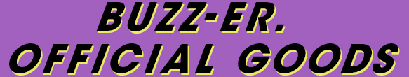 BUZZ-ER. Official Goods
