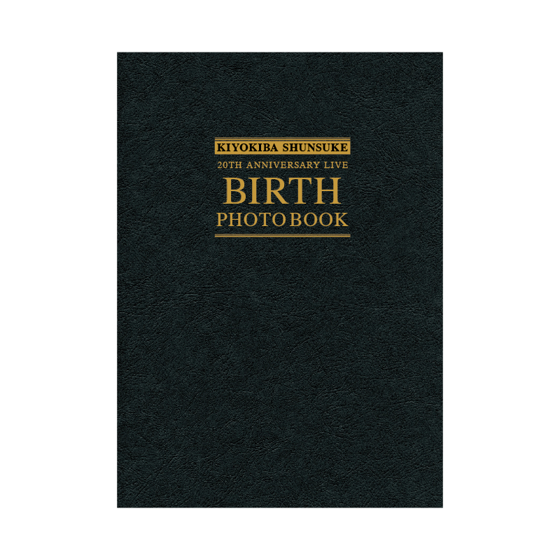 KIYOKIBA SHUNSUKE 20TH ANNIVERSARY LIVE “BIRTH” PHOTO BOOK ...